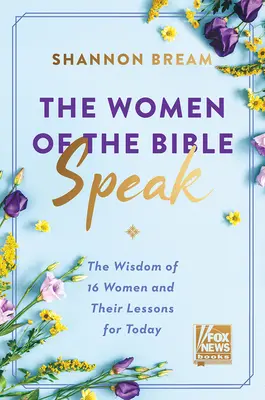 Kobiety Biblii mówią: Mądrość 16 kobiet i ich lekcje na dziś - The Women of the Bible Speak: The Wisdom of 16 Women and Their Lessons for Today