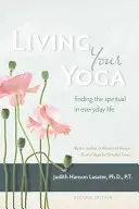 Living Your Yoga: Odnajdywanie duchowości w codziennym życiu - Living Your Yoga: Finding the Spiritual in Everyday Life