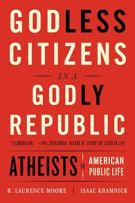 Bezbożni obywatele w bogobojnej republice: Ateiści w amerykańskim życiu publicznym - Godless Citizens in a Godly Republic: Atheists in American Public Life