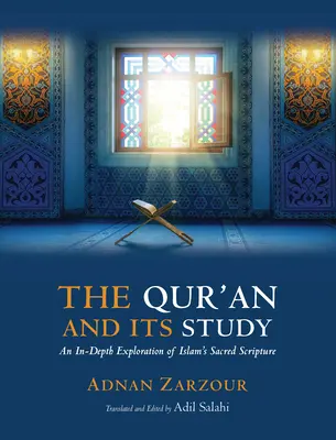 Koran i jego studiowanie: Dogłębne wyjaśnienie świętego pisma islamu - The Qur'an and Its Study: An In-Depth Explanation of Islam's Sacred Scripture