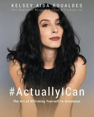#ActuallyICan: Sztuka utwierdzania się w dążeniu do wielkości - #ActuallyICan: The Art of Affirming Yourself to Greatness