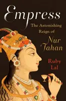 Cesarzowa: Zadziwiające rządy Nur Jahan - Empress: The Astonishing Reign of Nur Jahan