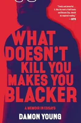 Co cię nie zabije, to cię zaczerni: Pamiętnik w esejach - What Doesn't Kill You Makes You Blacker: A Memoir in Essays