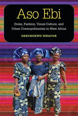 Aso Ebi: Ubiór, moda, kultura wizualna i miejski kosmopolityzm w Afryce Zachodniej - Aso Ebi: Dress, Fashion, Visual Culture, and Urban Cosmopolitanism in West Africa