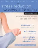 Podręcznik redukcji stresu dla nastolatków: Umiejętności uważności pomagające radzić sobie ze stresem - The Stress Reduction Workbook for Teens: Mindfulness Skills to Help You Deal with Stress