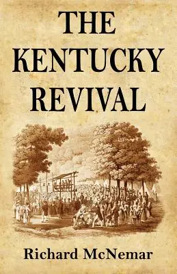 The Kentucky Revival: A Short History Of the Late Extraordinary Out-Pouring of the Spirit of God, In the Western States of America, Agreeabl