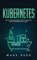 Kubernetes: Kompletny przewodnik dla początkujących, jak skutecznie nauczyć się Kubernetes krok po kroku - Kubernetes: The Ultimate Beginners Guide to Effectively Learn Kubernetes Step-By-Step