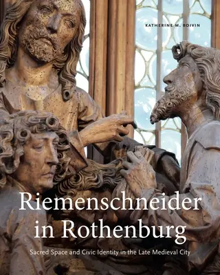 Riemenschneider w Rothenburgu: Przestrzeń sakralna i tożsamość obywatelska w późnośredniowiecznym mieście - Riemenschneider in Rothenburg: Sacred Space and Civic Identity in the Late Medieval City