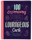 100 niezwykłych historii dla odważnych dziewcząt: Niezapomniane opowieści o kobietach wiary - 100 Extraordinary Stories for Courageous Girls: Unforgettable Tales of Women of Faith