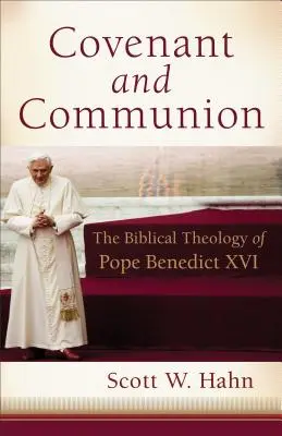 Przymierze i komunia: Biblijna teologia papieża Benedykta XVI - Covenant and Communion: The Biblical Theology of Pope Benedict XVI