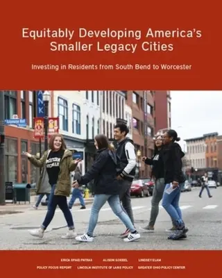 Sprawiedliwy rozwój mniejszych amerykańskich miast: Inwestowanie w mieszkańców od South Bend do Worcester - Equitably Developing America's Smaller Legacy Cities: Investing in Residents from South Bend to Worcester