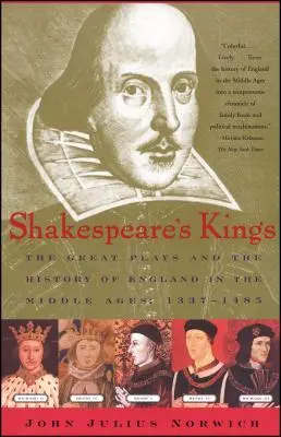 Shakespeare's Kings: The Great Plays and the History of England in the Middle Ages: 1337-1485