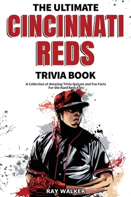 The Ultimate Cincinnati Reds Trivia Book: Kolekcja niesamowitych quizów i zabawnych faktów dla zagorzałych fanów Czerwonych! - The Ultimate Cincinnati Reds Trivia Book: A Collection of Amazing Trivia Quizzes and Fun Facts for Die-Hard Reds Fans!