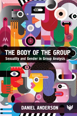 Ciało grupy: Seksualność i płeć w analizie grupowej - The Body of the Group: Sexuality and Gender in Group Analysis