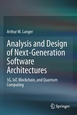 Analiza i projektowanie architektur oprogramowania nowej generacji: 5g, Iot, Blockchain i Quantum Computing - Analysis and Design of Next-Generation Software Architectures: 5g, Iot, Blockchain, and Quantum Computing