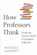 Jak myślą profesorowie: Wewnątrz ciekawego świata osądów akademickich - How Professors Think: Inside the Curious World of Academic Judgment