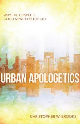 Apologetyka miejska: Dlaczego Ewangelia jest dobrą nowiną dla miasta? - Urban Apologetics: Why the Gospel Is Good News for the City