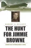 Polowanie na Jimmiego Browne'a: pilot zaginiony podczas II wojny światowej w Chinach - The Hunt for Jimmie Browne: An MIA Pilot in World War II China