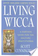 Living Wicca: Dalszy przewodnik dla praktykujących w samotności - Living Wicca: A Further Guide for the Solitary Practitioner