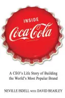 Inside Coca-Cola: Historia życia dyrektora generalnego w budowaniu najpopularniejszej marki na świecie - Inside Coca-Cola: A Ceo's Life Story of Building the World's Most Popular Brand