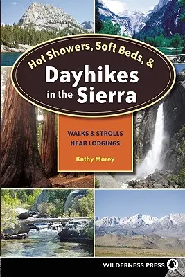 Gorące prysznice, miękkie łóżka i jednodniowe wycieczki w Sierra: spacery i przechadzki w pobliżu miejsc noclegowych - Hot Showers, Soft Beds, and Dayhikes in the Sierra: Walks and Strolls Near Lodgings