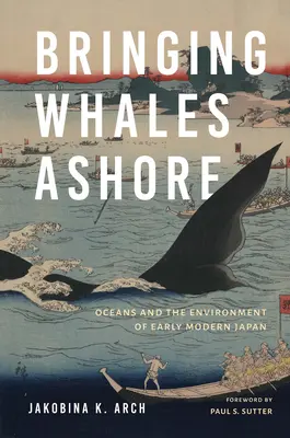 Sprowadzanie wielorybów na ląd: Oceany i środowisko wczesnonowożytnej Japonii - Bringing Whales Ashore: Oceans and the Environment of Early Modern Japan