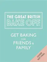 Great British Bake Off: Pieczenie dla przyjaciół i rodziny - Great British Bake Off: Get Baking for Friends and Family