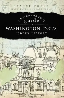 Przewodnik sąsiedzki po ukrytej historii Waszyngtonu - A Neighborhood Guide to Washington D.C.'s Hidden History