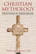 Mitologia chrześcijańska: Objawienia pogańskiego pochodzenia - Christian Mythology: Revelations of Pagan Origins