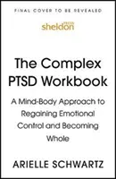 Complex PTSD Workbook - A Mind-Body Approach to Regaining Emotional Control and Becoming Whole (Złożony podręcznik PTSD - podejście umysłu i ciała do odzyskania kontroli emocjonalnej i stania się całością) - Complex PTSD Workbook - A Mind-Body Approach to Regaining Emotional Control and Becoming Whole