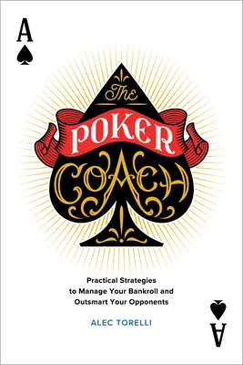 The Poker Coach: Praktyczne strategie zarządzania kapitałem i przechytrzania przeciwników - The Poker Coach: Practical Strategies to Manage Your Bankroll and Outsmart Your Opponents