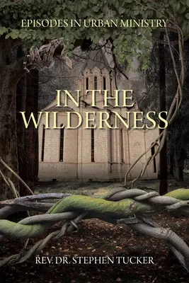 W dziczy: Epizody w służbie miejskiej - In The Wilderness: Episodes in Urban Ministry