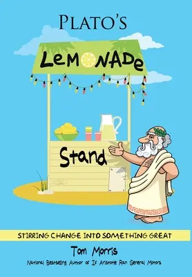 Stoisko z lemoniadą Platona: Zmiana w coś wielkiego - Plato's Lemonade Stand: Stirring Change into Something Great