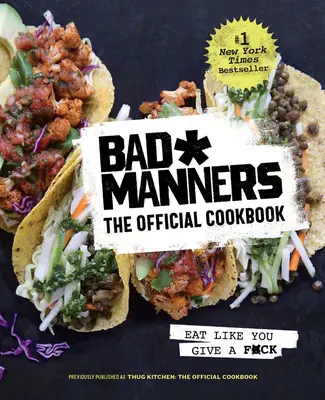 Złe maniery: Oficjalna książka kucharska: Eat Like You Give a F*ck: Wegańska książka kucharska - Bad Manners: The Official Cookbook: Eat Like You Give a F*ck: A Vegan Cookbook