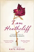 Jestem Heathcliff: Historie inspirowane Wichrowymi Wzgórzami - I Am Heathcliff: Stories Inspired by Wuthering Heights