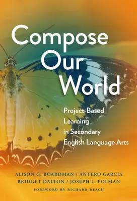 Skomponuj nasz świat: Uczenie się oparte na projektach w sztuce języka angielskiego na poziomie średnim - Compose Our World: Project-Based Learning in Secondary English Language Arts