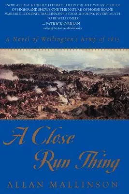 A Close Run Thing: Powieść o armii Wellingtona z 1815 roku - A Close Run Thing: A Novel of Wellington's Army of 1815