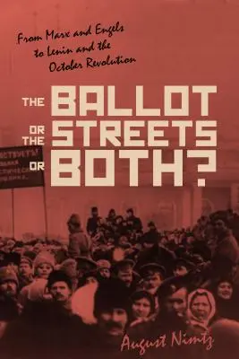 Głosowanie, ulice - albo jedno i drugie: od Marksa i Engelsa do Lenina i rewolucji październikowej - The Ballot, the Streets--Or Both: From Marx and Engels to Lenin and the October Revolution