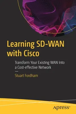 Nauka sieci Sd-WAN z Cisco: Przekształć istniejącą sieć WAN w opłacalną sieć - Learning Sd-WAN with Cisco: Transform Your Existing WAN Into a Cost-Effective Network