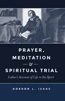 Modlitwa, medytacja i duchowa próba: Relacja Lutra o życiu w Duchu Świętym - Prayer, Meditation, and Spiritual Trial: Luther's Account of Life in the Spirit