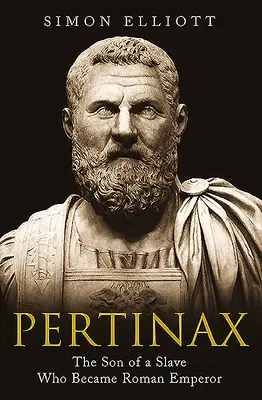 Pertinax: Syn niewolnika, który został cesarzem rzymskim - Pertinax: The Son of a Slave Who Became Roman Emperor