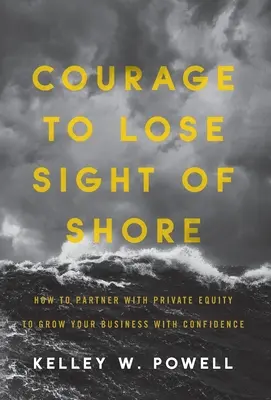 Odwaga, by stracić z oczu brzeg: Jak pewnie współpracować z funduszami private equity w celu rozwoju firmy - Courage to Lose Sight of Shore: How to Partner with Private Equity to Grow Your Business with Confidence