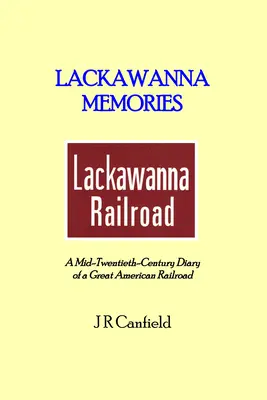 Lackawanna Memories: Pamiętnik wielkiej amerykańskiej kolei z połowy XX wieku - Lackawanna Memories: A Mid-Twentieth-Century Diary of a Great American Railroad