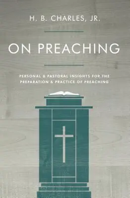 O kaznodziejstwie: osobiste i duszpasterskie spostrzeżenia dotyczące przygotowania i praktyki kaznodziejskiej - On Preaching: Personal & Pastoral Insights for the Preparation & Practice of Preaching