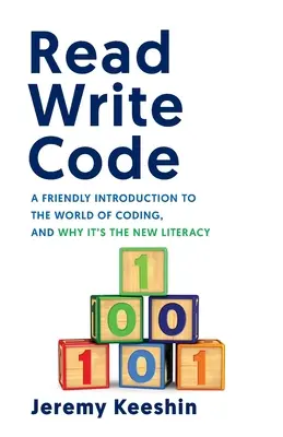 Read Write Code: Przyjazne wprowadzenie do świata kodowania i dlaczego jest to nowa umiejętność czytania i pisania - Read Write Code: A Friendly Introduction to the World of Coding, and Why It's the New Literacy