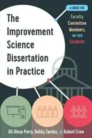 The Improvement Science Dissertation in Practice: Przewodnik dla wydziałów, członków komisji i ich studentów - The Improvement Science Dissertation in Practice: A Guide for Faculty, Committee Members, and Their Students