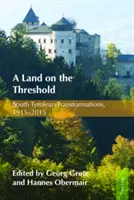 Kraina na progu: Południowotyrolskie przemiany, 1915-2015 - A Land on the Threshold: South Tyrolean Transformations, 1915-2015