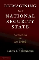 Ponowne wyobrażenie sobie państwa bezpieczeństwa narodowego: Liberalizm na krawędzi - Reimagining the National Security State: Liberalism on the Brink