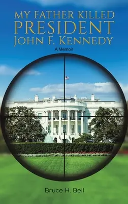 Mój ojciec zabił prezydenta Johna F. Kennedy'ego - My Father Killed President John F. Kennedy