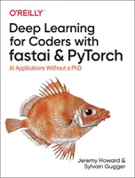 Głębokie uczenie dla programistów z Fastai i Pytorch: Aplikacje AI bez doktoratu - Deep Learning for Coders with Fastai and Pytorch: AI Applications Without a PhD